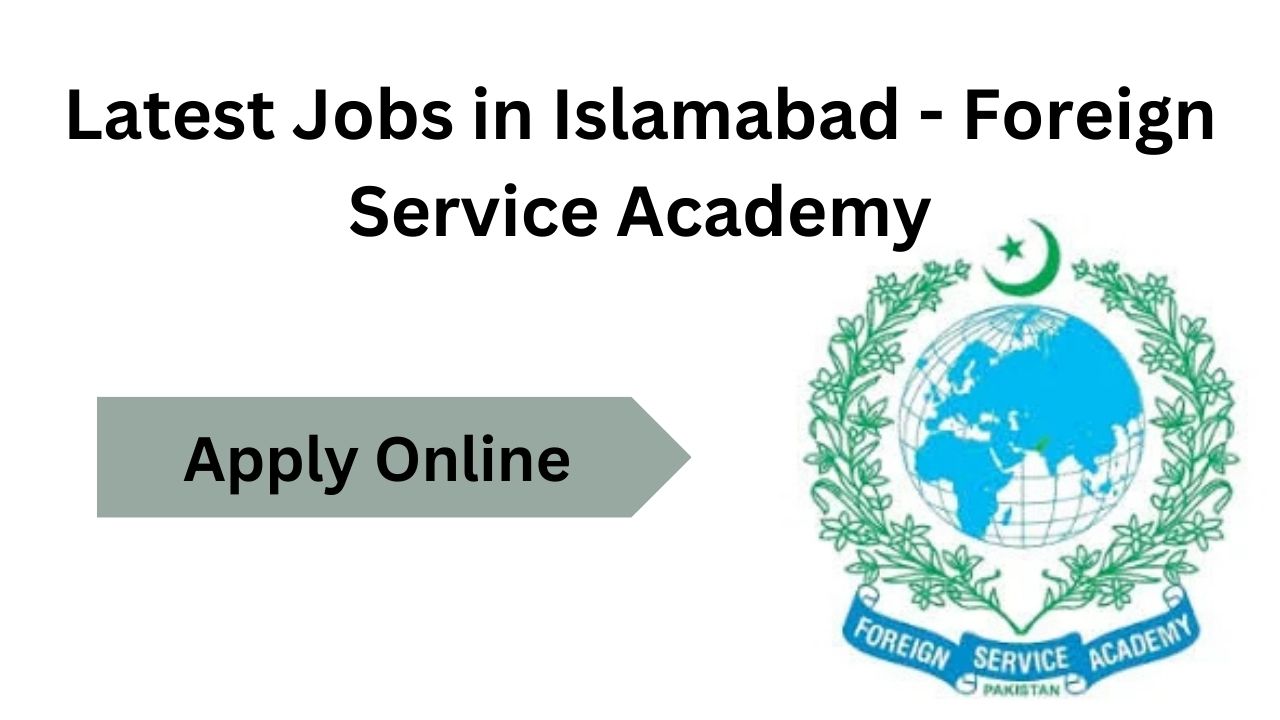Latest Jobs in Islamabad - Foreign Service Academy