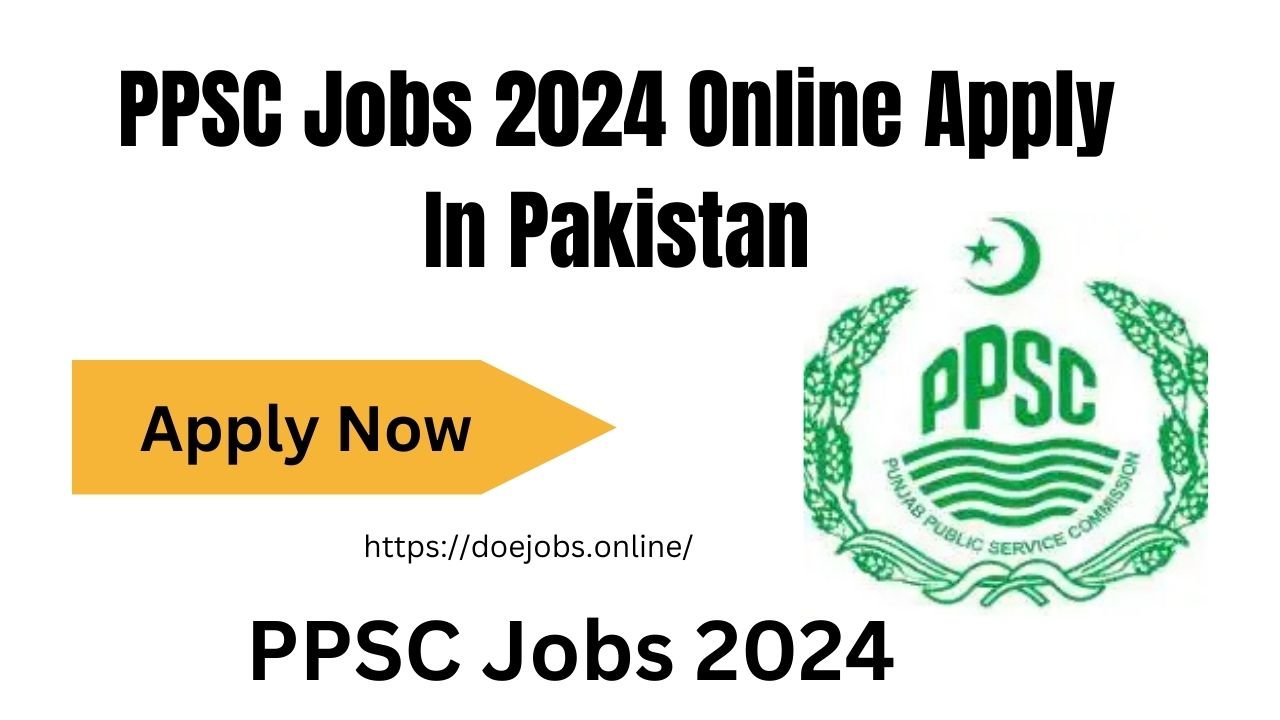 PPSC Jobs 2024 Online Apply In Pakistan