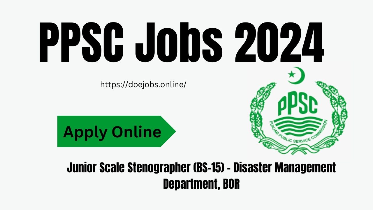 PPSC Jobs 2024 Junior Scale Stenographer (BS-15) - Disaster Management Department, BOR